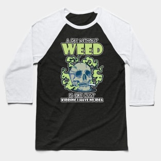 A Day Without Weed Is Like Cannabis Weed Smoking Baseball T-Shirt